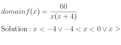 The domain of f(x)=(60)/(x(x+4)) is x<-4\lor-4<x<0\lor x>0